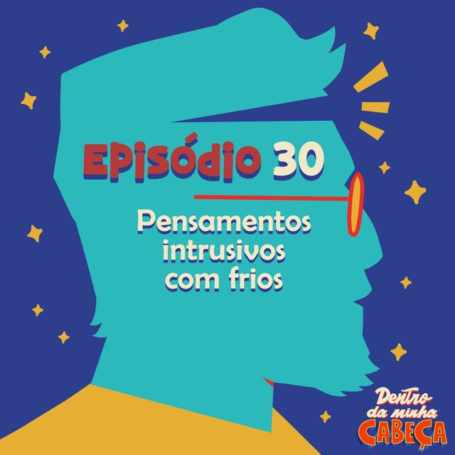 Episódio 30 - Pensamentos intrusivos com frios - podcast episode cover