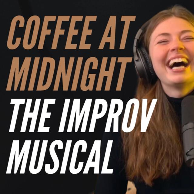 Coffee At Midnight: The Improv Musical - podcast episode cover