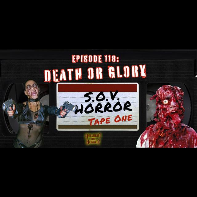 Episode 118-Death or Glory: S.O.V. Horror (Tape One) - podcast episode cover