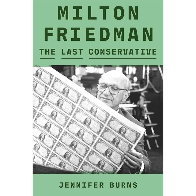 Jennifer Burns - Milton Friedman: The Last Conservative - podcast episode cover