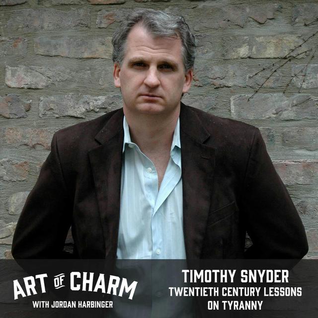 629: Timothy Snyder | Twentieth Century Lessons on Tyranny - podcast episode cover