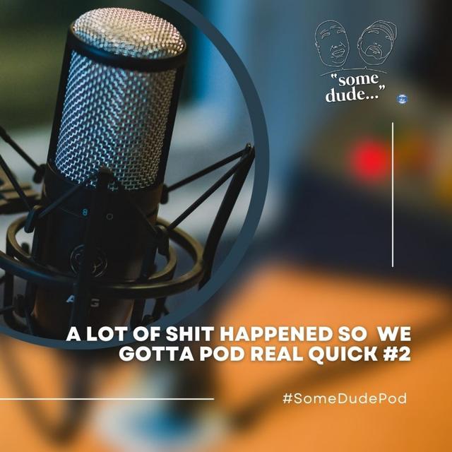 A Lot of Shit Happened So We Gotta Pod Real Quick #2 - podcast episode cover