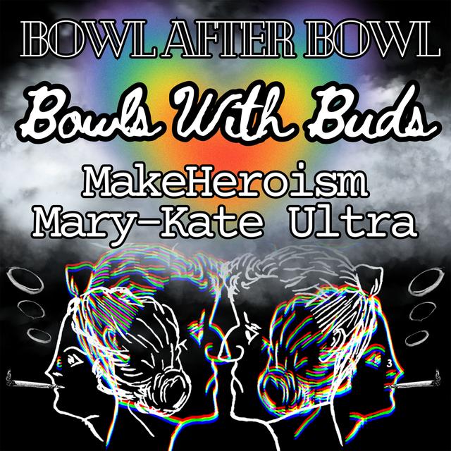 Episode 260 ★ Bowls With Buds ★ MakeHeroism and Mary-Kate Ultra - podcast episode cover