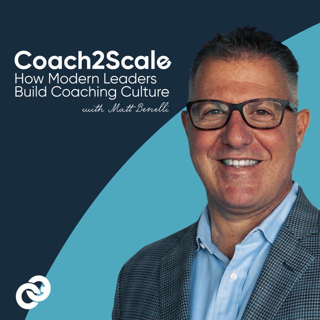Welcome to Coach2Scale - How Modern Leaders Build Coaching Cultures - podcast episode cover