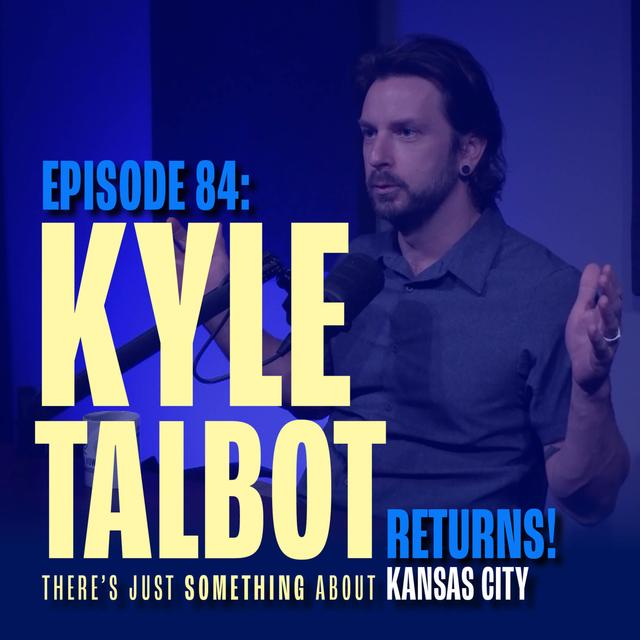 Kyle Talbot: Kansas City’s Ambassador Returns - podcast episode cover