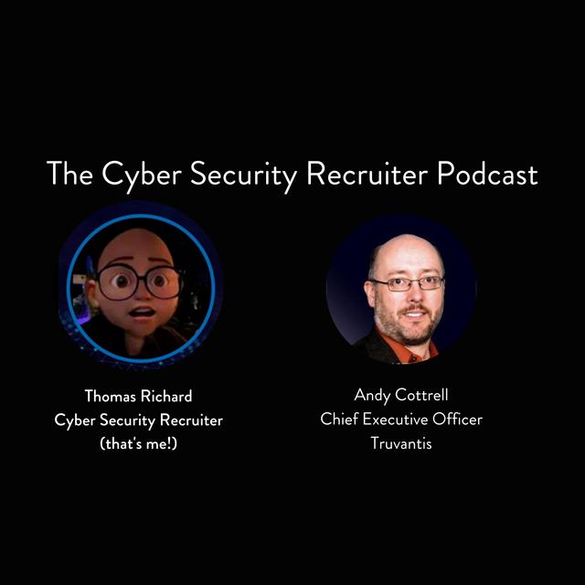 The Cyber Security Recruiter talks to Andy Cottrell, Chief Executive Officer, Truvantis - podcast episode cover