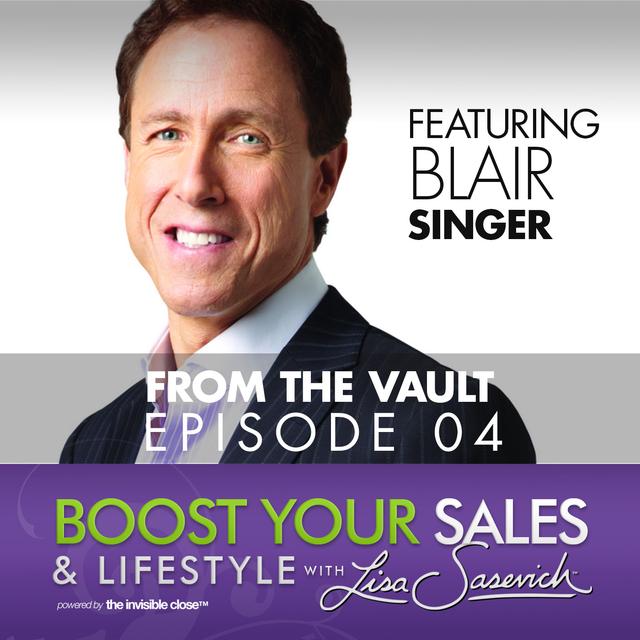 Context Over Content – featuring guest Blair Singer – Boost Your Sales & Lifestyle With Lisa Sasevich Episode #4 - podcast episode cover