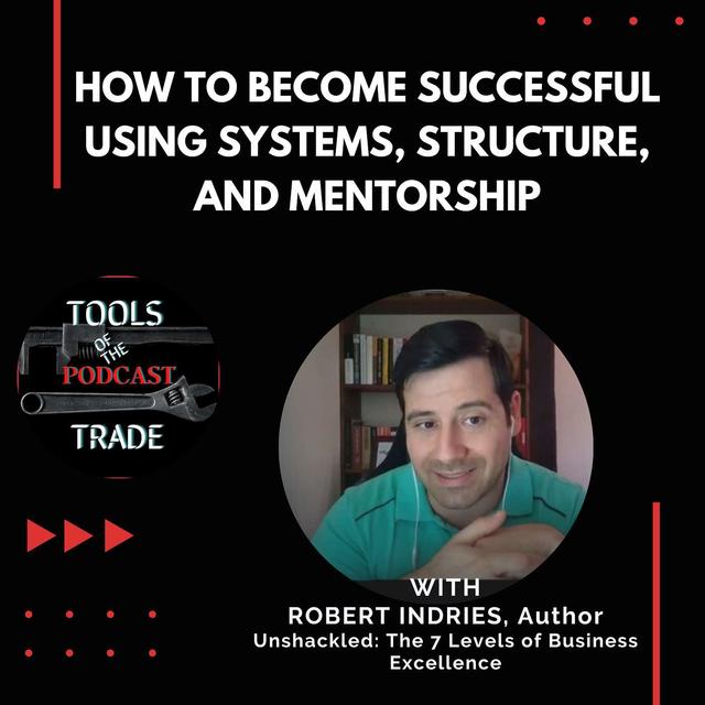 How to Become Successful Using Systems, Structure, and Mentorship w/ Robert Indries - podcast episode cover