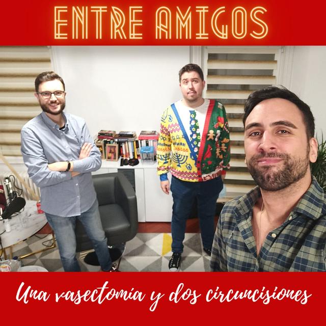 Entre amigos - Una vasectomía, dos circuncisiones - podcast episode cover
