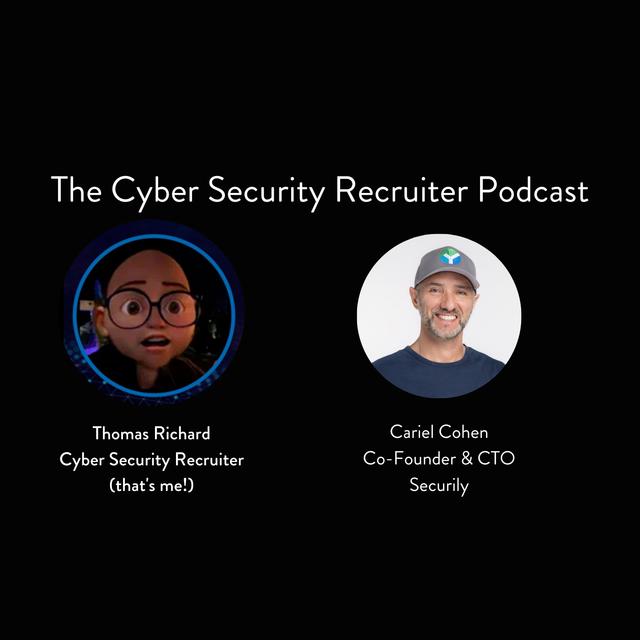 The Cyber Security Recruiter talks to Cariel Cohen, Co-Founder & CTO, Securily - podcast episode cover