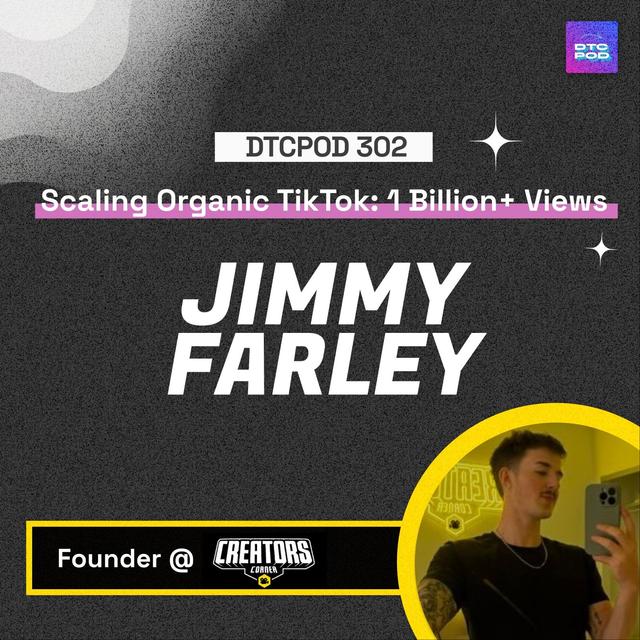 #302 - Jimmy Farley, Creator's Corner - Scaling Organic TikTok: 1 Billion+ Views and Counting - podcast episode cover
