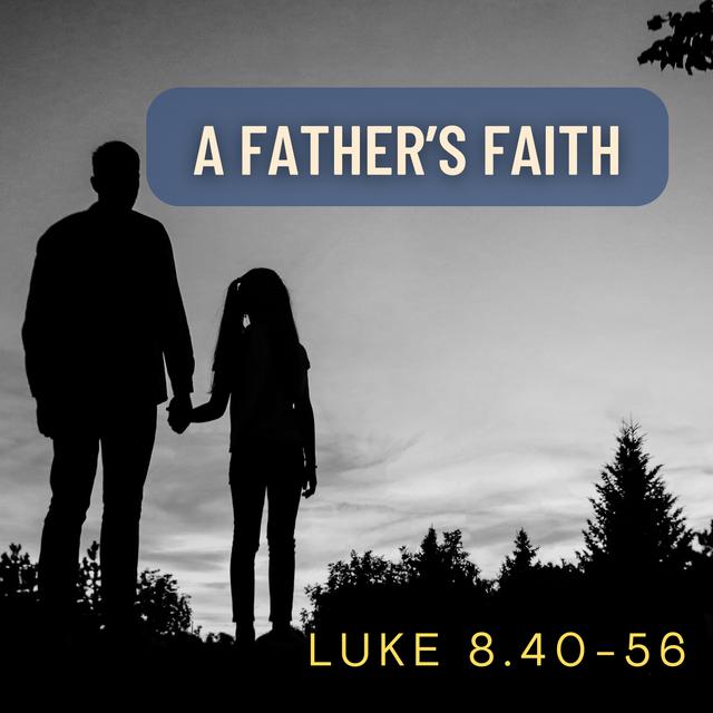 Luke 8:40-56 // A Father's Faith - podcast episode cover