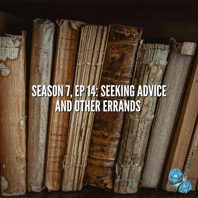 Seeking Advice and Other Errands (S7, E14) - podcast episode cover