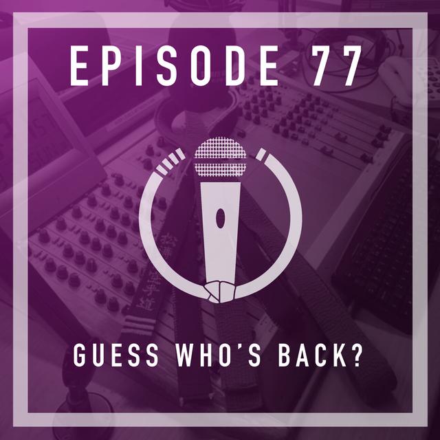 Episode 77 - Guess who’s back? - podcast episode cover