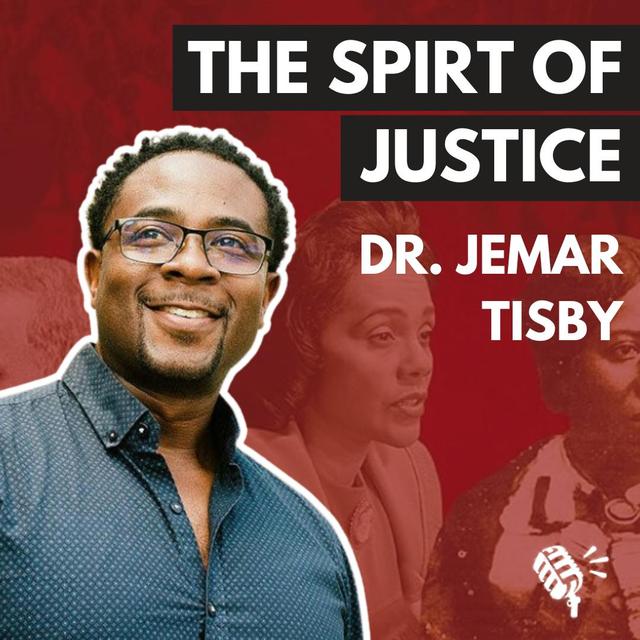 The Spirit of Justice: True Stories of Faith, Race, and Resistence: Dr. Jemar Tisby - podcast episode cover