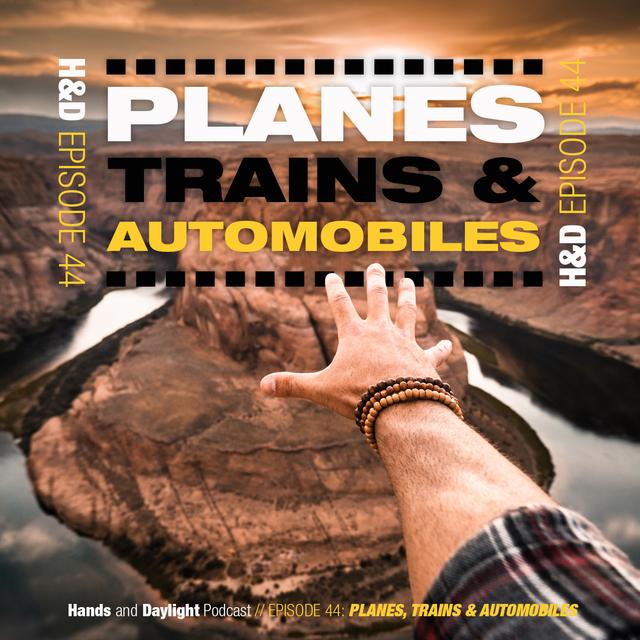 E44: PLANES, TRAINS & AUTOMOBILES - podcast episode cover