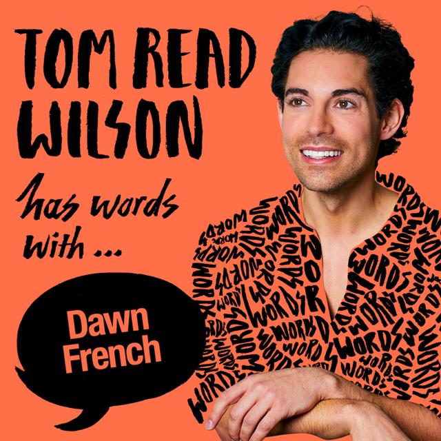 Tom Read Wilson has words with Dawn French - podcast episode cover