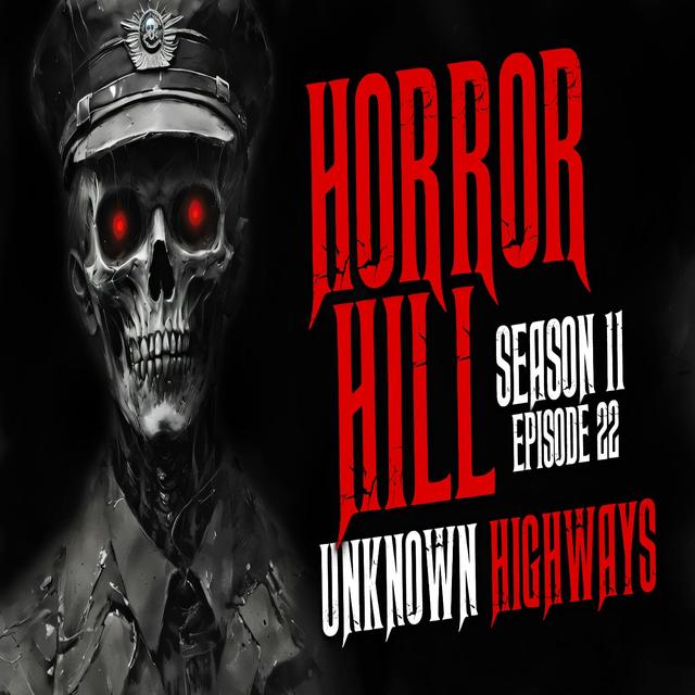 S11E22 - "Unknown Highways" - Horror Hill - podcast episode cover