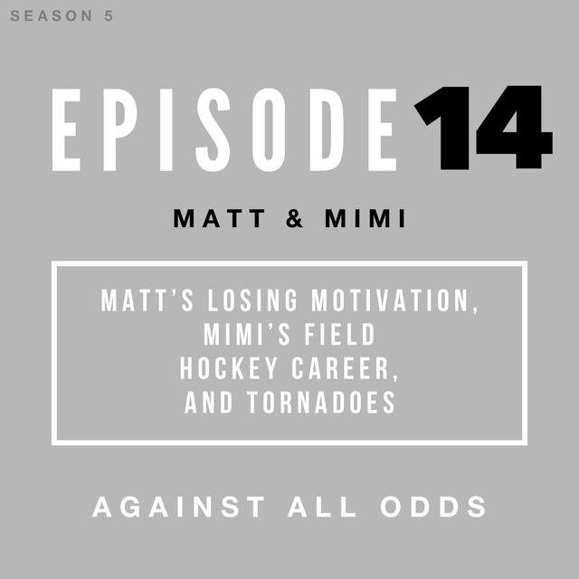 Matt's Losing Motivation, Mimi's Field Hockey Career, and Dealing with Tornadoes - podcast episode cover