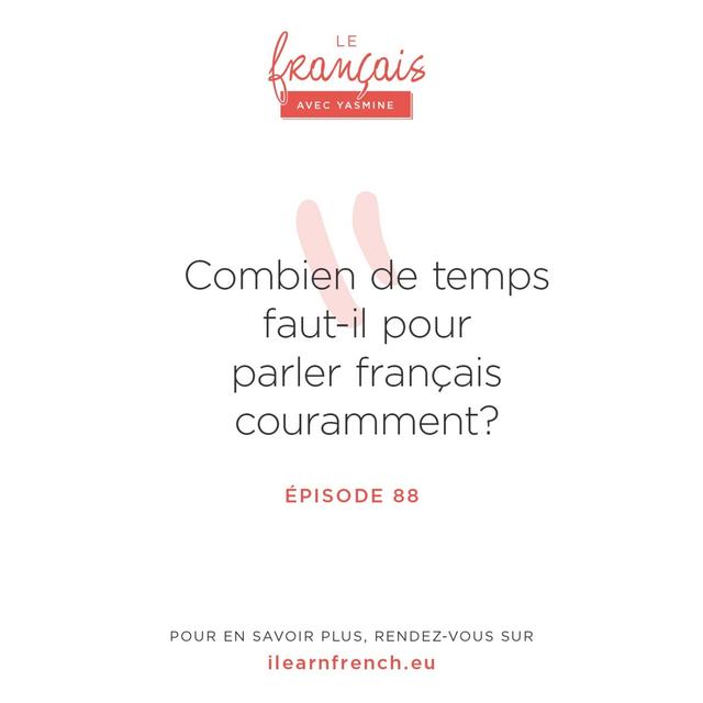 88. Combien de temps faut-il pour parler français couramment ? - podcast episode cover