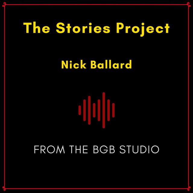The BGB Studio Presents: The Stories Project | Night One: Nick Ballard - podcast episode cover