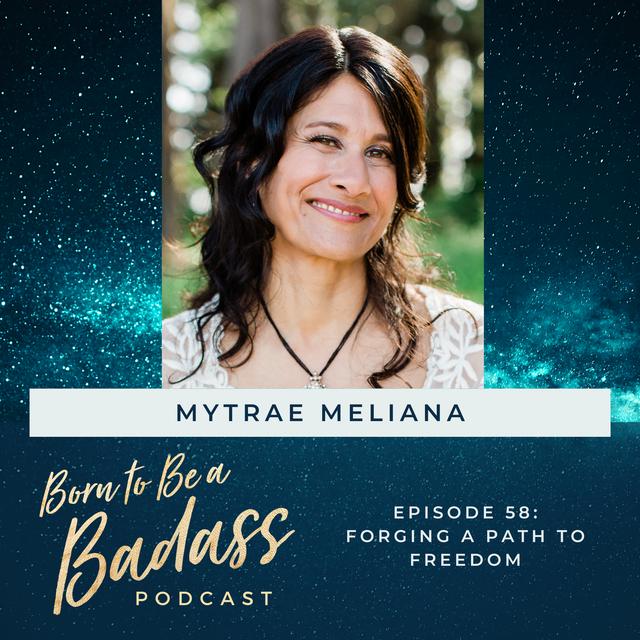 058 - INTERVIEW: Forging A Path To Freedom with Mytrae Meliana - podcast episode cover