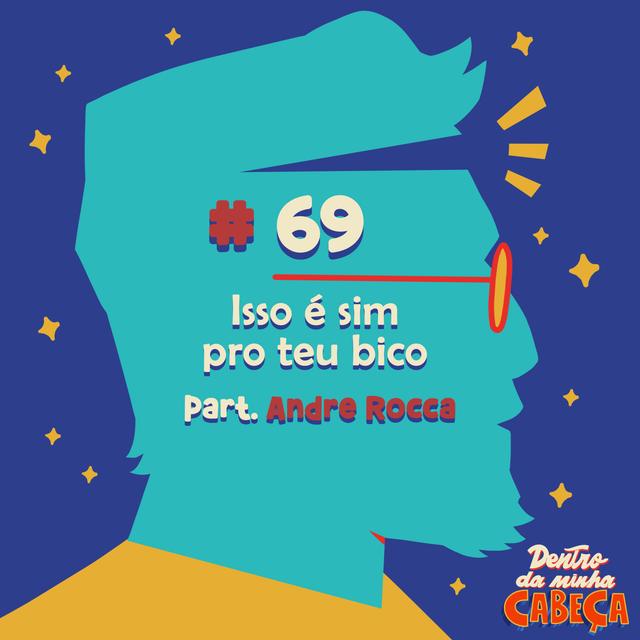 Episódio 69 - Isso é sim pro teu bico (part. André Rocca) - podcast episode cover