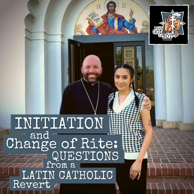 Initiation and Change of Rite:  Questions from a Latin Catholic Revert - podcast episode cover
