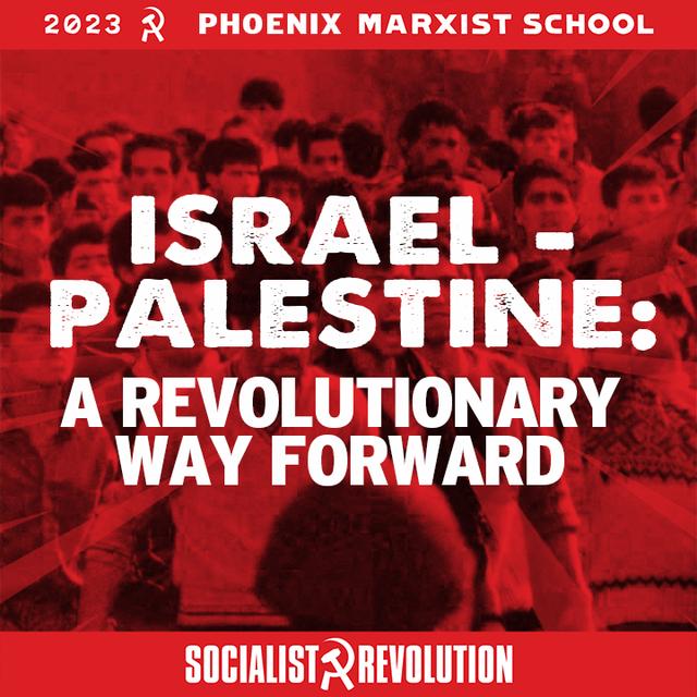 Israel-Palestine: A Revolutionary Way Forward | 2023 Phoenix Marxist School - podcast episode cover