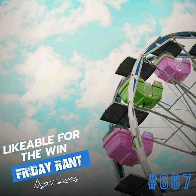 Likeable for the win | Friday Rant with Austin Linney | Construct your life #667 - podcast episode cover