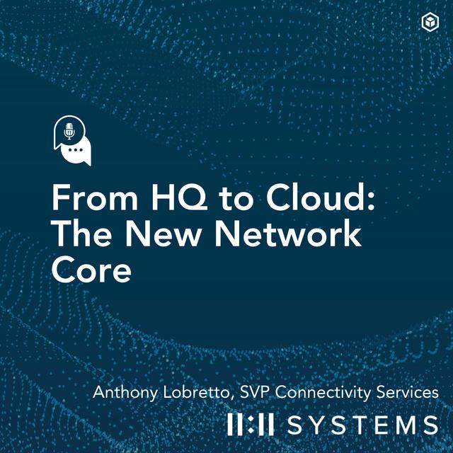 From HQ to Cloud: The New Network Core with 11:11 Systems’ Anthony Lobretto - podcast episode cover