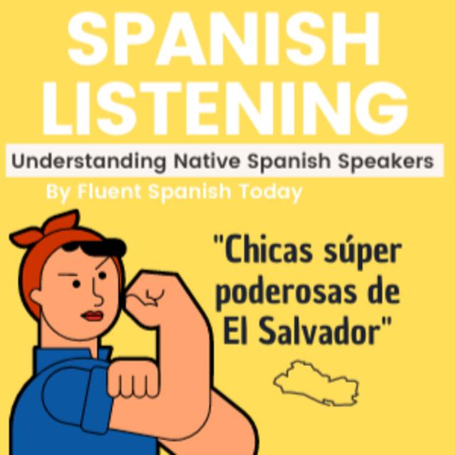 Spanish listening: Ep. 01 "Chicas Super Poderosas de El Salvador" - podcast episode cover