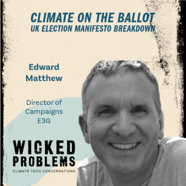 ¡UK Election Manifiesta! with E3G's Edward Matthew - podcast episode cover