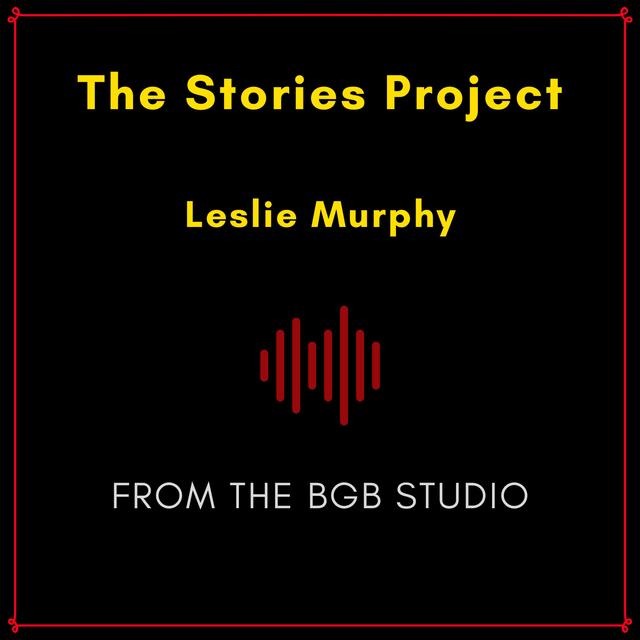 The BGB Studio Presents: The Stories Project | Night Two: Leslie Murphy - podcast episode cover