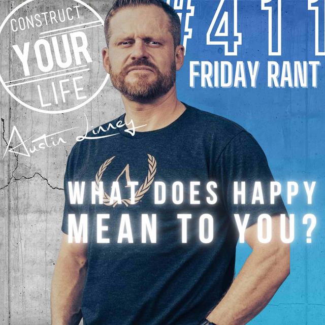 What does happy mean to you? | Friday Rant | Construct your life #411 - podcast episode cover