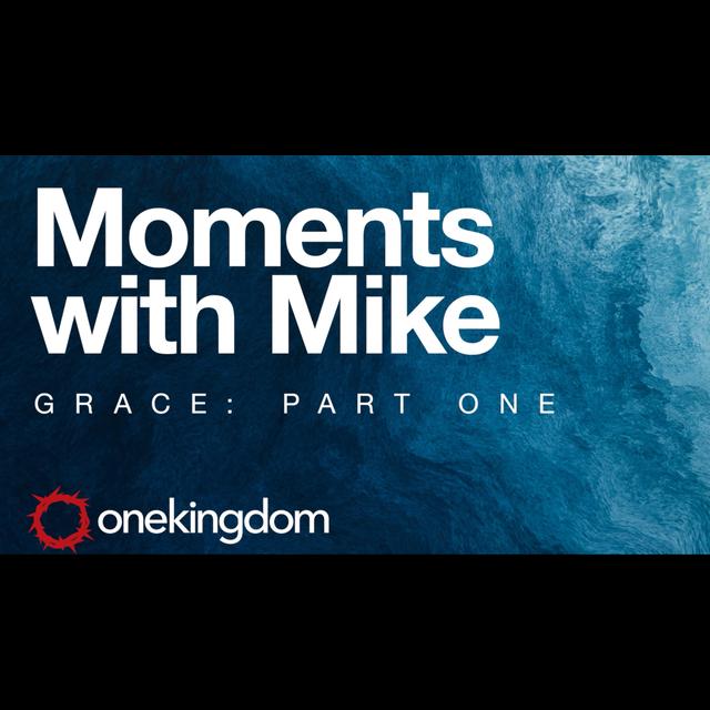 Moments with Mike - Grace Part 1 - Audio - podcast episode cover