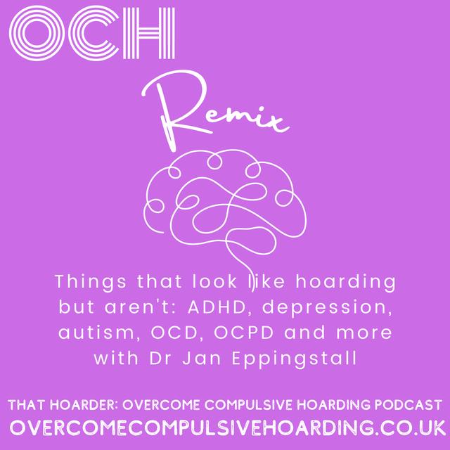 REMIX: ADHD, depression, autism, OCD, OCPD and more: Things that look like hoarding but aren't, with Dr Jan Eppingstall - podcast episode cover