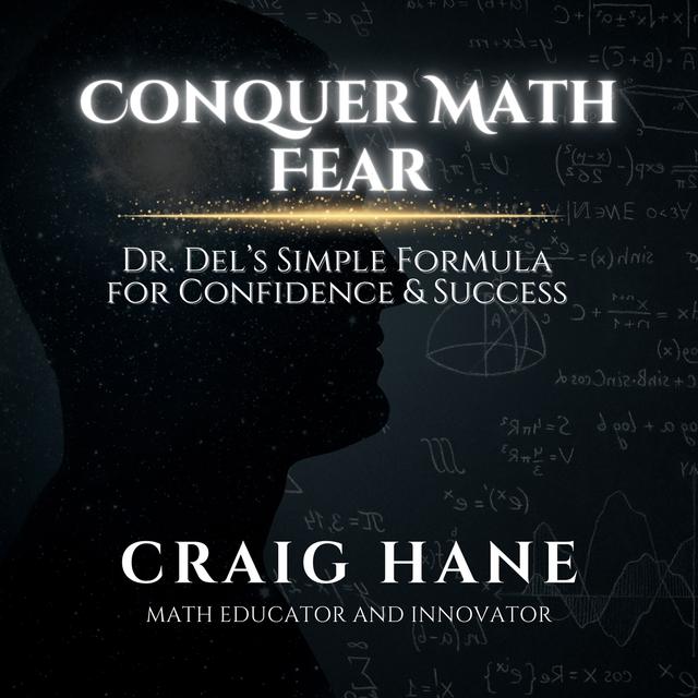 Conquer Math Fear: Dr. Del’s Simple Formula for Confidence & Success - podcast episode cover