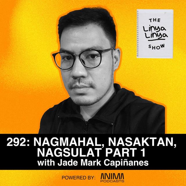 292: Nagmahal, Nasaktan, Nagsulat with Jade Mark Capiñanes PART 1 - podcast episode cover