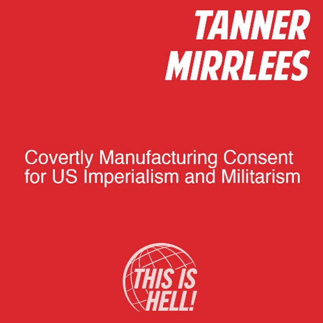 Covertly Manufacturing Consent for US Imperialism and Militarism in Hollywood / Tanner Mirrlees - podcast episode cover