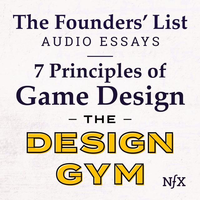 The Founders' List: 7 Principles of Game Design from Design Gym - podcast episode cover