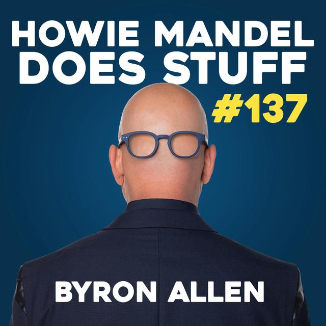 Byron Allen Goes for 10 Billion Dollars | Howie Mandel Does Stuff #137 - podcast episode cover