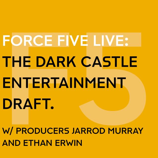 Force Five Live: The Dark Castle Entertainment Draft. - podcast episode cover