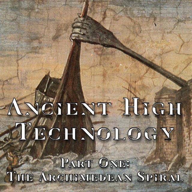Ancient High Technology - Part One: The Archimedean Spiral - podcast episode cover