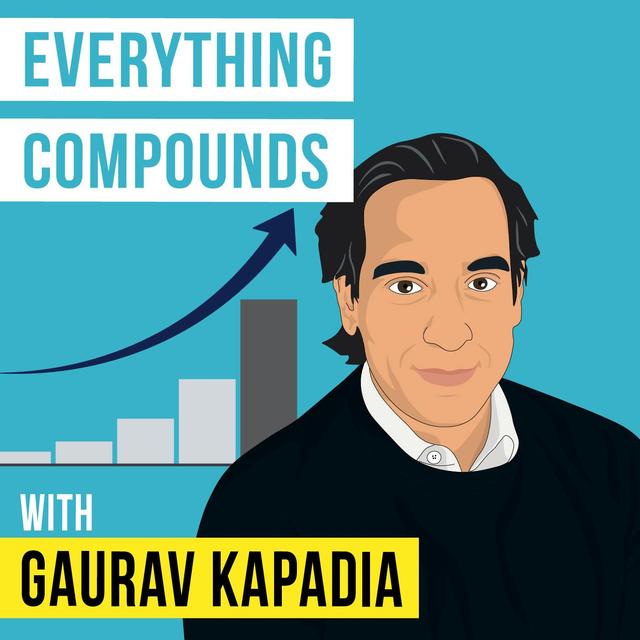 Gaurav Kapadia - Everything Compounds - [Invest Like the Best, EP. 269] - podcast episode cover