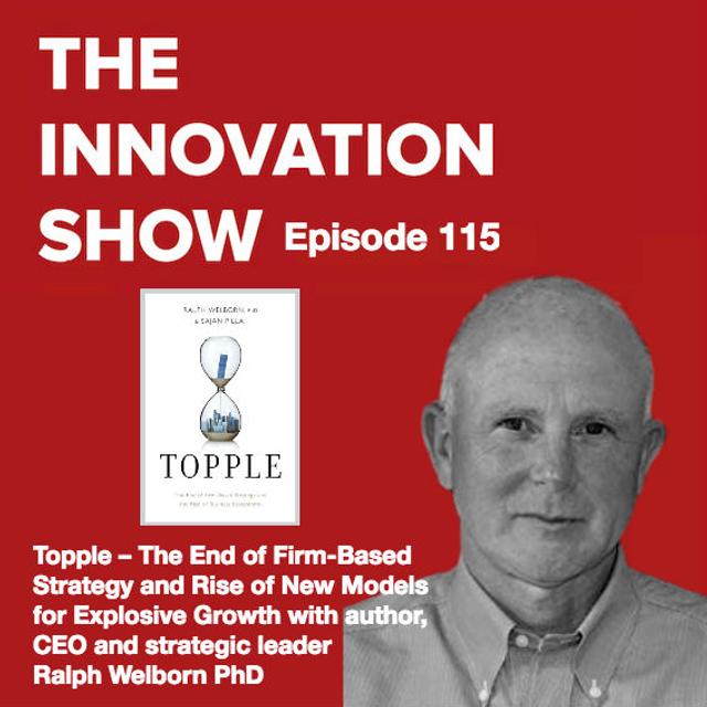 EP 115: The End of the Firm-Based Strategy and Rise of New Models for Explosive Growth with Ralph Welborn, Ph.D - podcast episode cover