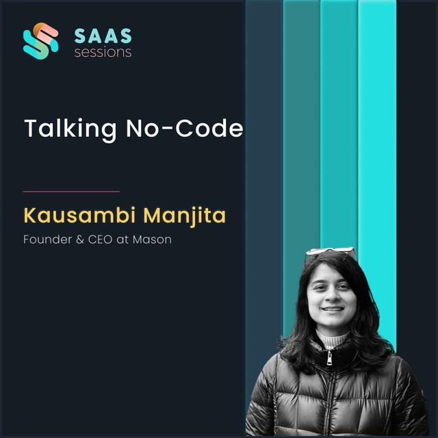 S6E2 - Talking No-code ft. Kausambi Manjita, Founder & CEO at Mason - podcast episode cover