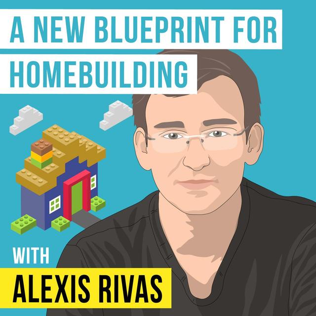 Alexis Rivas - A New Blueprint for Homebuilding - [Invest Like the Best, EP.326] - podcast episode cover