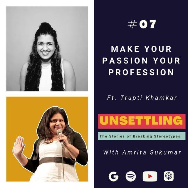 Ep -07: Make your Passion your Profession ft. Trupti Khamkar on UNSETTLING by Amrita Sukumar - podcast episode cover