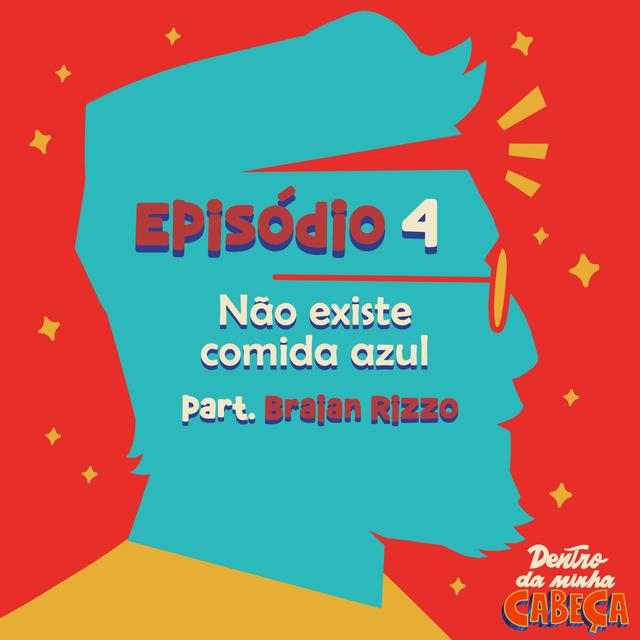 Episódio 4 - Não existe comida azul (part. Braian Rizzo) - podcast episode cover
